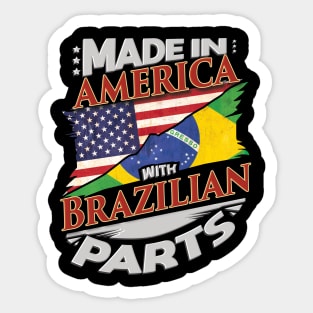 Made In America With Brazilian Parts - Gift for Brazilian From Brazil Sticker